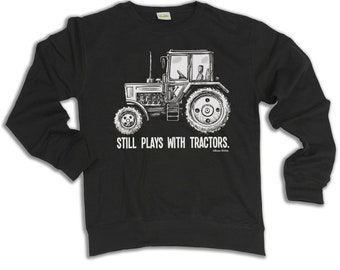 Still Plays With Tractors Sweatshirt, Funny Farm TRACTOR Gift Mens Womens Jumper