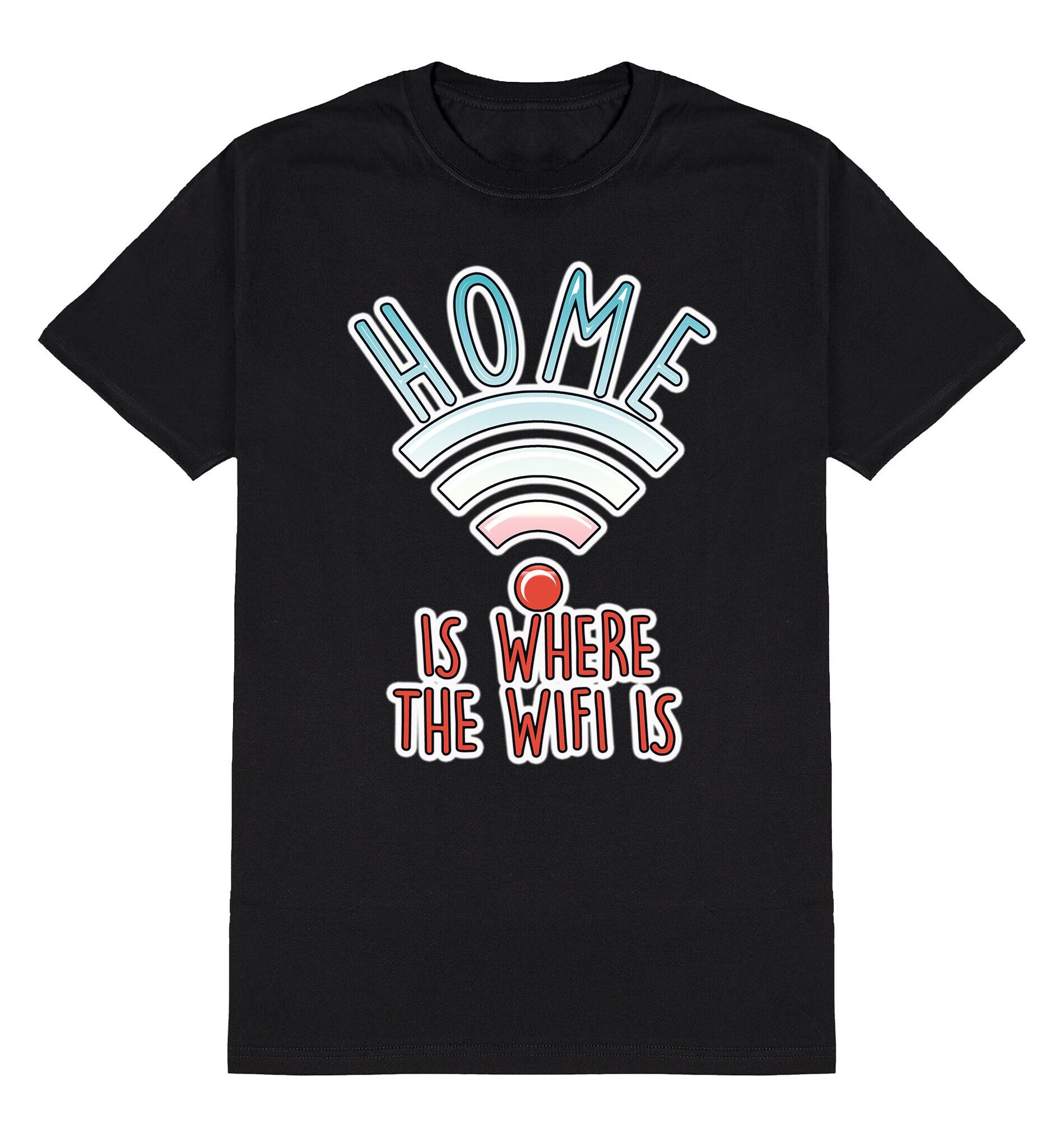 Home is Where the WIFI is T shirt Internet Slogan Mens Womens or