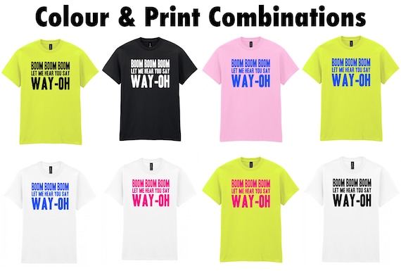 Boom Boom Boom Let Me Hear You Say Way-oh T-shirt, Mens Womens