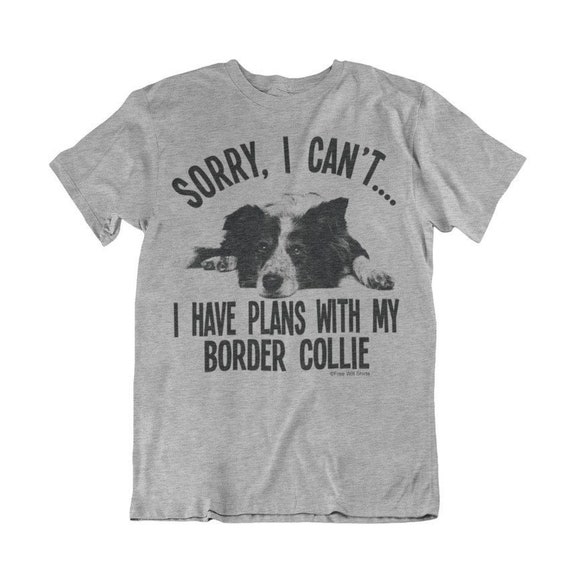 Mens Ladies Border Collie T-shirt Unisex Fit Dog Sorry I Cant