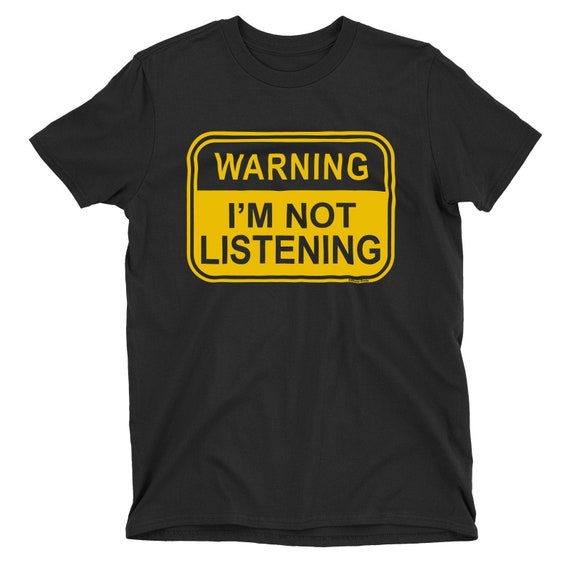 Not Listening T-Shirt Not Listening T-Shirt