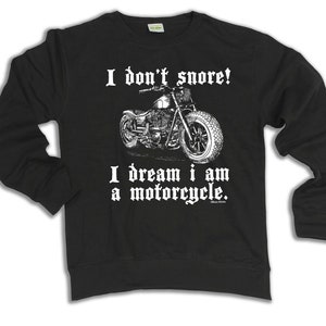 I Dont Snore I Dream I Am A Motorcycle Sweatshirt, Gift For Biker, Mens Womens Jumper