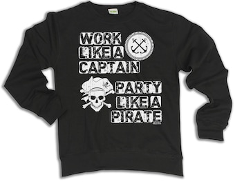 Work Like CAPTAIN Party Like A PIRATE Sweatshirt, Sailing Sailor Boat Gift Mens Womens Jumper