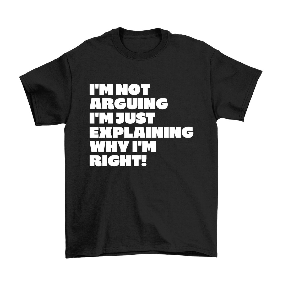 Im Not Arguing Im Just Explaining Why Im Right T-shirt, Kids Boys Girls ...