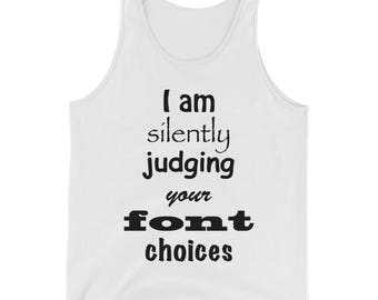 I Am Silently Judging Your Font Choices Funny Graphic Designer Unisex Tank Top