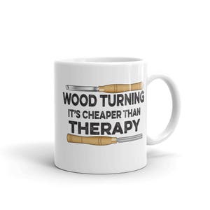 Wood Turning Is Cheaper Than Therapy Funny Woodturning Mug