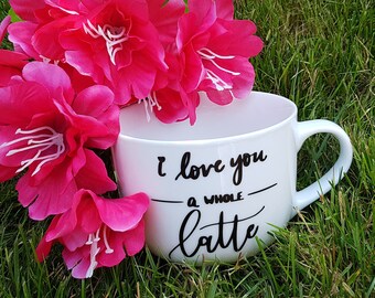 I Love You A Whole Latte // White Ceramic Mug // Tea // Coffee // Latte