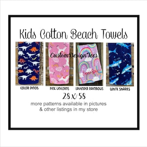 May include: Kids cotton beach towels with various designs, including dinosaurs, unicorns, rainbows, and sharks. Each towel measures 28 x 58 inches. The towels are available in multiple patterns. The brand name is Custom Design Tees.