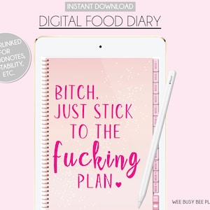 May include: A pink digital food diary with a white stylus and the text "BITCH, JUST STICK TO THE fucking PLAN." on a pink background with white glitter.
