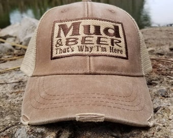 Mud and Beer That's Why I'm Here, distressed trucker cap, square patch