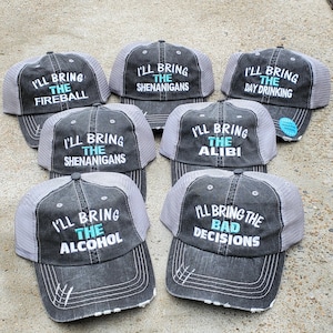 I'll bring the Alcohol, bad decisions, and 60 more. Make your saying for free. Low profile soft distressed black cap