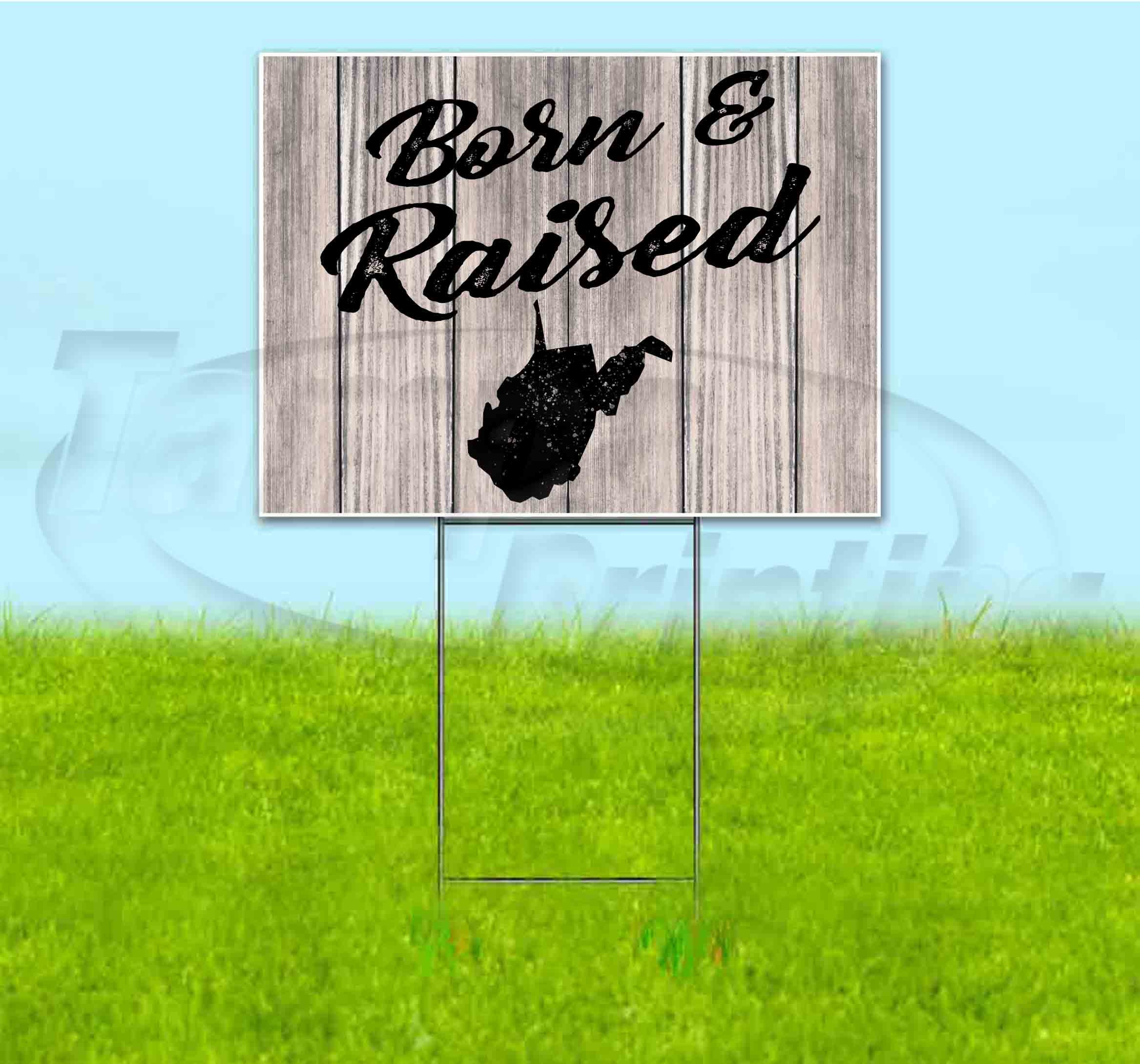 Born & Raised West Virginia (18"x24") Corrugated Plastic Yard Sign, Bandit, Lawn, Decorations, New, Advertising, USA
