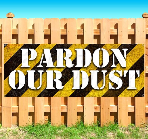 PARDON OUR DUST 13 Oz Heavy Duty Vinyl Banner Sign With Metal | Etsy