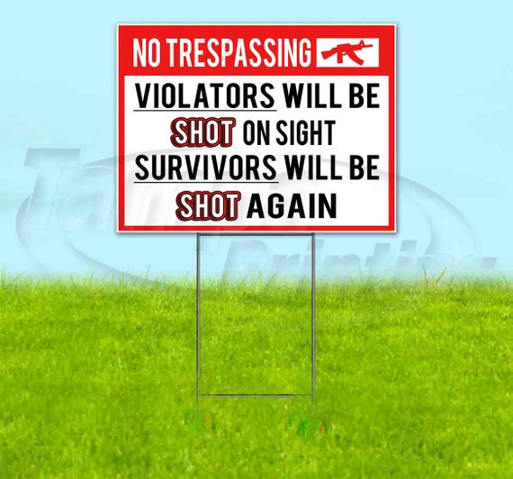 Many Sizes Available New Flag, Store Advertising NO TRESPASSING Violators Will BE Shot Survivors Shot Again 13 oz Heavy Duty Vinyl Banner Sign with Metal Grommets Many Sizes Available New Flag, Store Advertising NO TRESPASSING Violators Will BE Shot Survivors Shot Again 13 oz Heavy Duty Vinyl Banner Sign with Metal Grommets