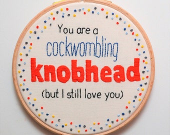 Hand Embroidery Swearing Hoop Art 'You are a cockwombling knobhead' Profanity Wall Hanging 5 Inch