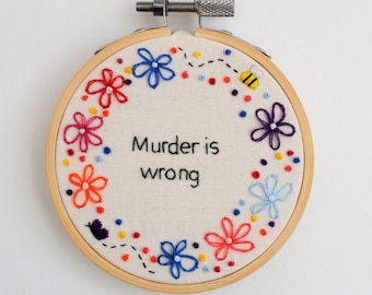 Hand Embroidery Hoop Art &#39;Murder is wrong&#39;  Insult Rude Gift Funny Wall Art
