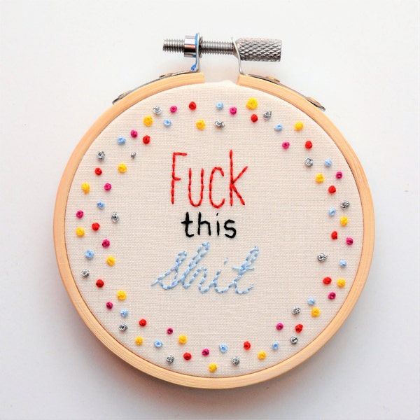 Hand Embroidery Swear Hoop Art 'Fuck this shit' Rude Gift, Funny Wall Art, Profanity, Passive Aggressive, Funny Embroidery MADE TO ORDER