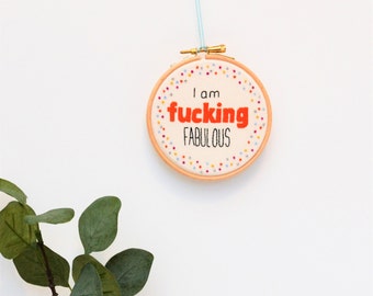 Swear Hoop Art Hand Embroidery  'I am fucking fabulous' Sweary Art .Rude Gift. Funny Wall Art Profanity MADE TO ORDER