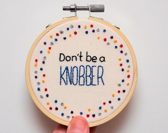 Hand Embroidery Swear Mini Hoop Art 'Don't be a knobber' Funny Wall Art Profanity - Hand stitched, colorful design in 3 inch hoop, custom