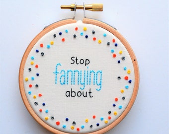 Hand Embroidery Swear Hoop Art 'Stop fannying about' Passive Aggressive Gift Funny Wall Art Profanity MADE TO ORDER