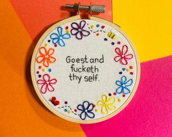 Hand Embroidery Hoop Art 'Goest and Fucketh thy self' Swearing Insult Rude Gift Funny Wall Art Profanity