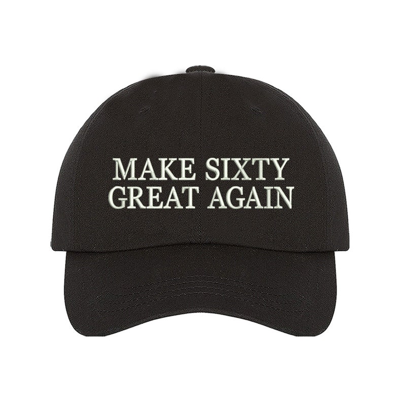 May include: Black baseball cap with white embroidered text that reads "MAKE SIXTY GREAT AGAIN".