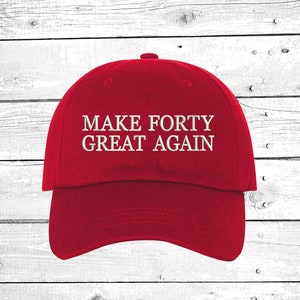 Make Forty Great Again, Baseball Hat, 40th Embroidered Hats, 40th birthday Dad Hat, Funny Hat, Birthday gift ideas, Unisex Baseball hats