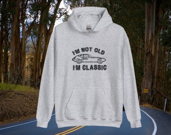 I'm not old, I'm classic hoodie, sweatshirt vintage IM rock t-shirt tee peter frampton gift 80s 90s Cars Ferrari  Chevrolet Corvette Porsche