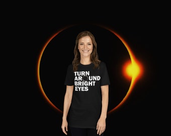 Turn Around Bright Eyes Shirt, Total Solar Eclipse Path Totality T-Shirt Countdown Celestial Twice Lifetime of the heart 2024 April 8 Tyler