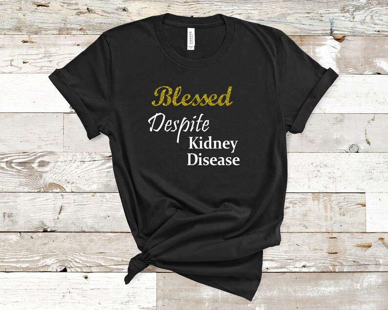 Renal Failure Blessed Despite Kidney Disease Hope Courage Faith Kidney Disease Awareness T-shirt Chronic Illness Dialysis