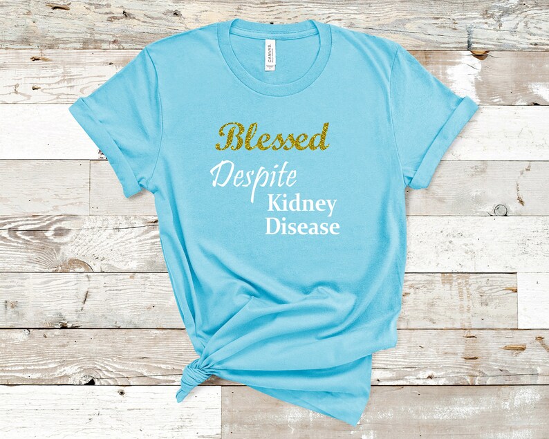 Renal Failure Blessed Despite Kidney Disease Hope Courage Faith Kidney Disease Awareness T-shirt Chronic Illness Dialysis