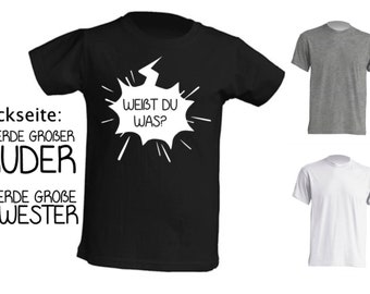 T-Shirt Spruch Weißt du was? Ich werde großer Bruder große Schwester Schwarz Grau Weiß individuell Nachwuchs Baby schwangerschaft verkünden