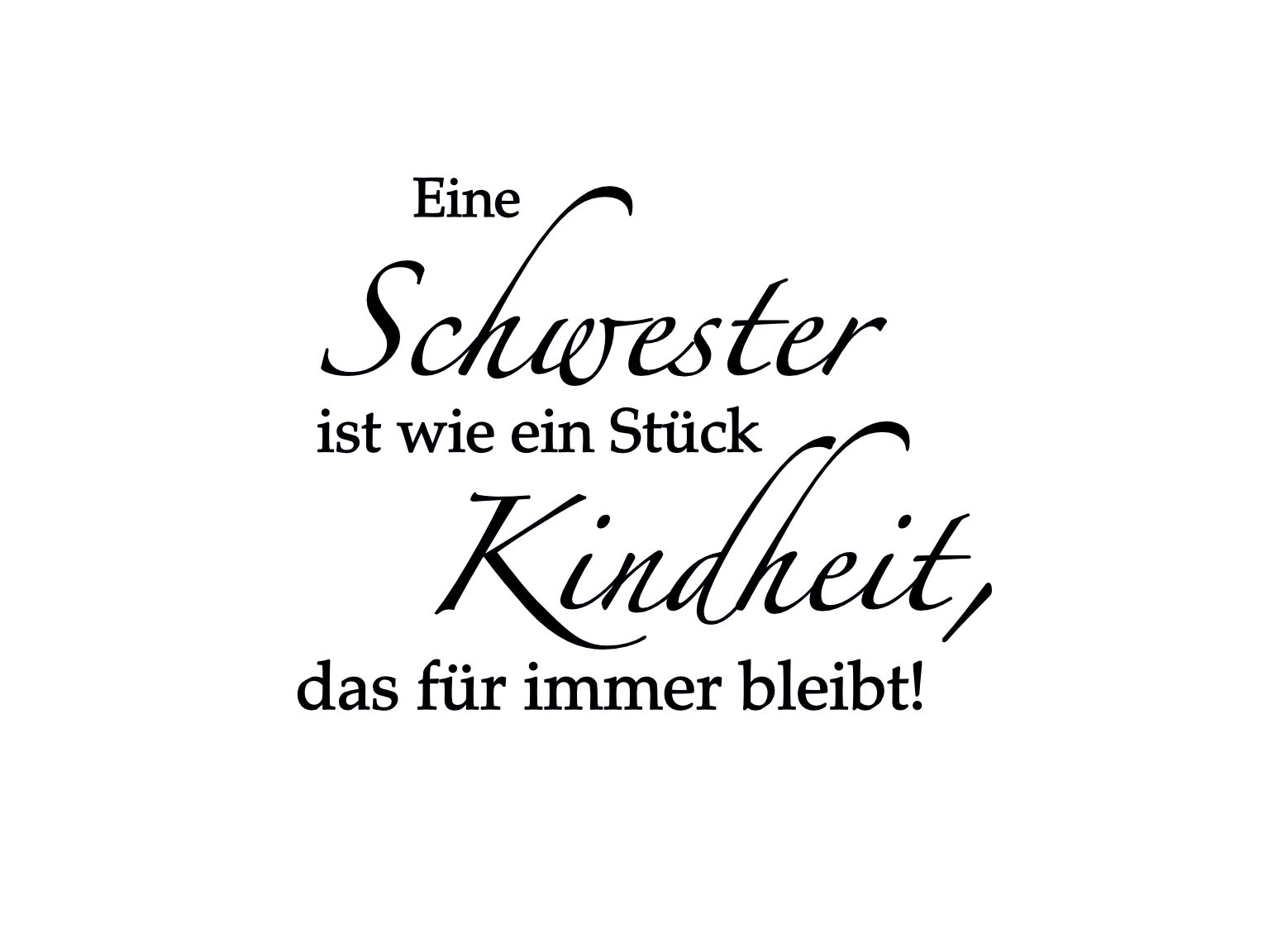 Plottervorlage Eine Schwester ist wie ein Stück Kindheit das für immer