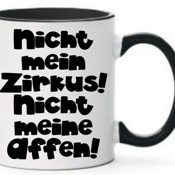 Tasse Nicht mein Zirkus! Nicht meine Affen! Schwarz Irrenhaus witzige Geschenkidee lustig