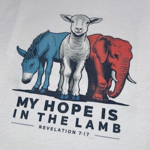 My Hope is in the Lamb political shirt, political shirt, red white and blue shirt democrat republican shirt political shirt donkey elephant