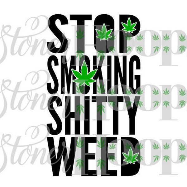 Weed SVG Stoner SVG 420 SVG Stop Smoking Shitty Weed Svg Pot Head Svg Smoker Svg Good Shit Svg File Dxf Eps Png Jpg Vector Digital Download