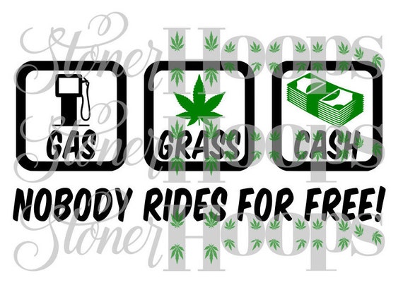 Weed Svg Stoner Svg Grass Or Cash Nobody Rides For Free Svg Etsy