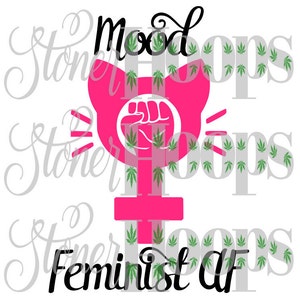 Mood Feminist AF SVG Resist Feminist Fist SVG Resist Svg Woman Power Svg Women March Svg Female Svg Dxf Eps Png Jpg Vector Digital Download
