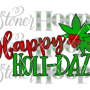 May include: Green and red graphic design with the text "Happy Holi-Daze". The design features a stylised marijuana leaf with red berries.