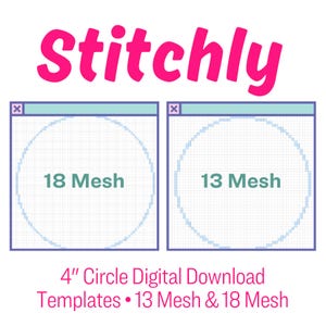 May include: A digital download graphic with the word "Stitchly" in pink. Two circular templates are labeled "18 Mesh" and "13 Mesh". The text "4" Circle Digital Download Templates • 13 Mesh & 18 Mesh" is also present.