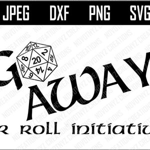 Go Away or Roll Initiative SVG, DnD, Dungeons & Dragons, Cricut File, Silhouette File, Cutting File, Printing File