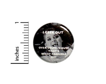 Geek Out Cause That's What Fangirls Do Button // Backpack or Jacket Pinback // Fangirl Pin 1 Inch 11-5