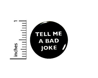 Funny Button //  Tell Me A Bad Joke // Backpack Pin // Conversation Starter // Badge // Sarcastic Lapel Pin // Pinback 1 Inch #3-4