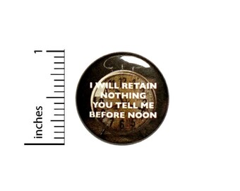 Will Retain Nothing You Tell Me Before Noon Button // Morning Humor Pin // Jacket Backpack Pin // Pinback Button 1 Inch #3-5