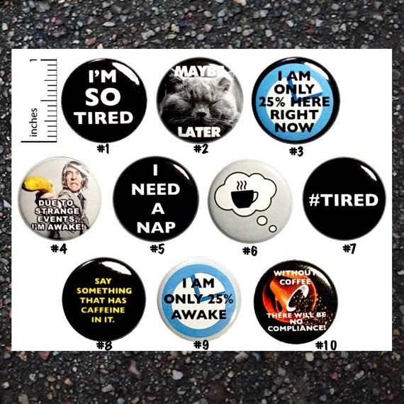 Funny I'm Tired Buttons Lapel Backpack Jacket Pins Badges or Fridge Magnets Mornings Not Awake Sarcastic 10 Pack Gift Set 1 Inch 10P10-1