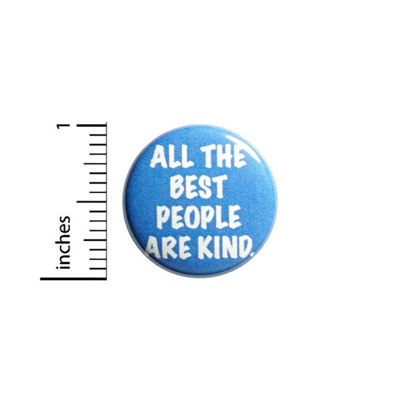 Positive Button All The Best People Are Kind Backpack Pin Badge Brooch Lapel Pin Encouraging Pin Cute Gift 1 Inch #84-6