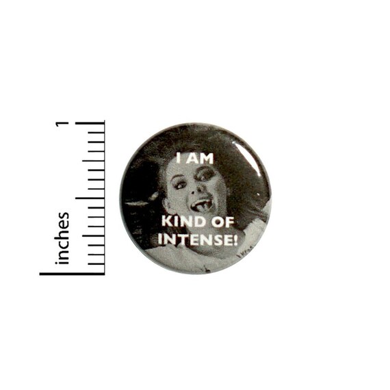 Kind Of Intense Button // Backpack or Jacket Pinback // Fun Nutty // Random Humor // Fangirl Pin // 1 Inch 11-6