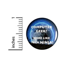 Computer Geek More Like Tech Ninja Funny Button // Backpack or Jacket Pinback // Funny Random IT Work Pin // 1 Inch 16-13