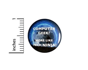 Computer Geek More Like Tech Ninja Funny Button // Backpack or Jacket Pinback // Funny Random IT Work Pin // 1 Inch 16-13