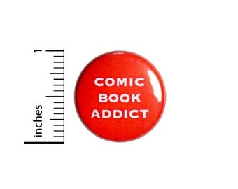 Comic Book Addict Button //  Backpack or Jacket Lapel Pin // Convention Button // Pinback 1 Inch 4-18